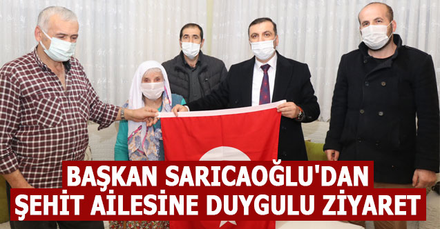 BAŞKAN SARICAOĞLU'DAN ŞEHİT AİLESİNE DUYGULU ZİYARET