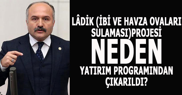 LÂDİK (İBİ VE HAVZA OVALARI SULAMASI) PROJESİ NEDEN YATIRIM PROGRAMINDAN ÇIKARILDI?
