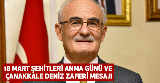 18 MART ŞEHİTLERİ ANMA GÜNÜ VE ÇANAKKALE DENİZ ZAFERİ MESAJI