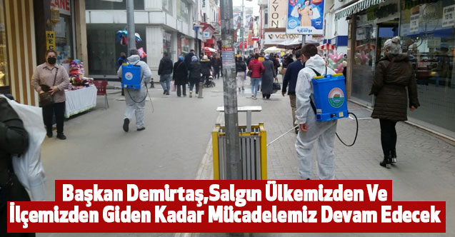 Başkan Demirtaş,Salgın Ülkemizden Ve İlçemizden Giden Kadar Mücadelemiz Devam Edecek