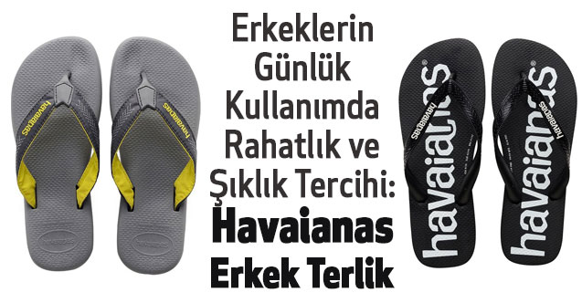 Erkeklerin Günlük Kullanımda Rahatlık ve Şıklık Tercihi: Havaianas Erkek Terlik