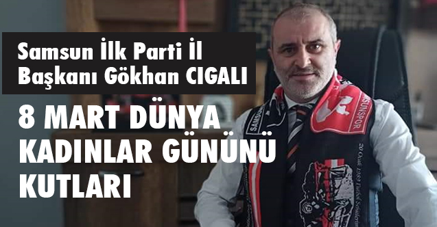 İlk Parti İl Başkanı Cıgalı, '8 Mart Kadınlar Günü'nü Kutladı
