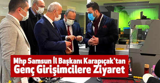 Mhp Samsun İl Başkanı Karapıçak'tan Genç Girişimcilere Ziyaret