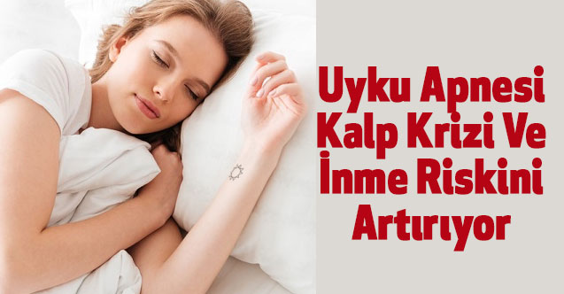 Uyku Apnesi Kalp Krizi Ve İnme Riskini Artırıyor
