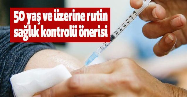 50 yaş ve üzerine rutin sağlık kontrolü önerisi