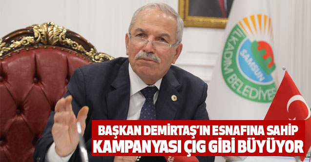 BAŞKAN DEMİRTAŞ’IN ESNAFINA SAHİP KAMPANYASI ÇIG GİBİ BÜYÜYOR