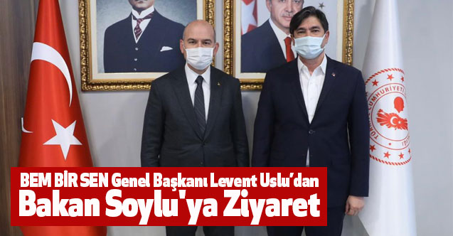 BEM BİR SEN Genel Başkan Levent Uslu’dan Bakan Soylu'ya Ziyaret!