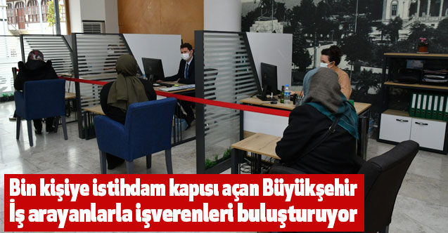 Bin kişiye istihdam kapısı açan Büyükşehir, iş arayanlarla işverenleri buluşturuyor
