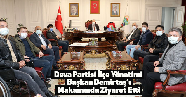 Deva Partisi İlçe Yönetimi Başkan Demirtaş’ı Makamında Ziyaret Etti
