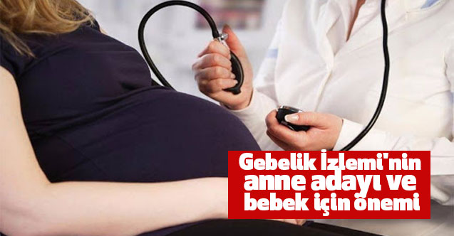 Gebelik İzlemi'nin anne adayı ve bebek için önemi