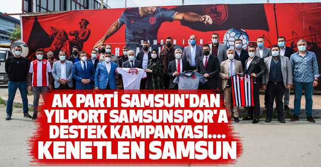 AK PARTİ SAMSUN'DAN YILPORT SAMSUNSPOR'A DESTEK KAMPANYASI.... KENETLEN SAMSUN