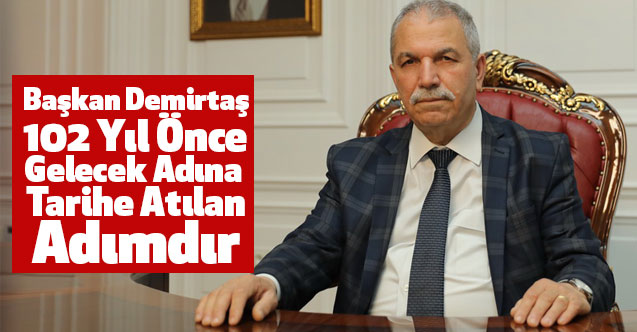 Başkan Demirtaş: 102 Yıl Önce Gelecek Adına Tarihe Atılan Adımdır