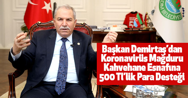 Başkan Demirtaş’dan Koronavirüs Mağduru Kahvehane Esnafına 500 Tl’lik Para Desteği