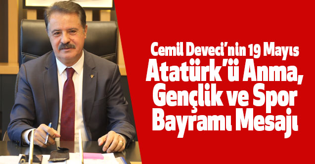 Cemil Deveci’nin 19 Mayıs Atatürk’ü Anma, Gençlik ve Spor Bayramı Mesajı