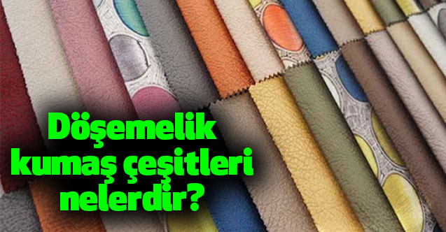 Döşemelik kumaş çeşitleri nelerdir?