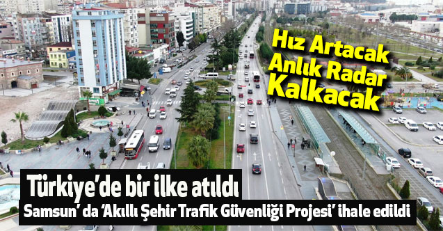 Samsun’ da ‘Akıllı Şehir Trafik Güvenliği Projesi’ ihale edildi. Türkiye’de bir ilke atıldı.
