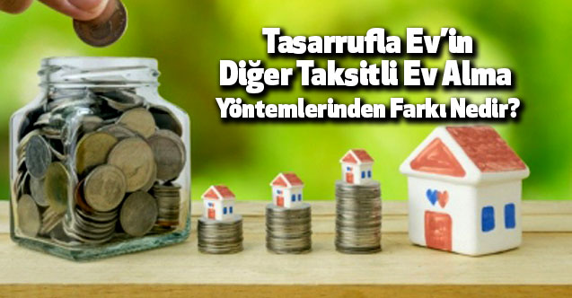 Tasarrufla Ev’in Diğer Taksitli Ev Alma Yöntemlerinden Farkı Nedir?