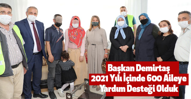 Başkan Demirtaş,2021 Yılı İçinde 600 Aileye Yardım Desteği Olduk
