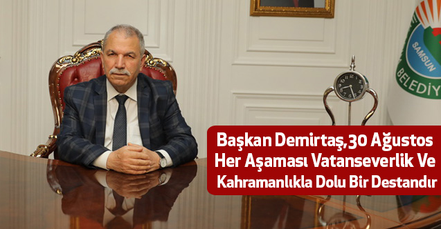 Başkan Demirtaş,30 Ağustos Her Aşaması Vatanseverlik Ve Kahramanlıkla Dolu Bir Destandır