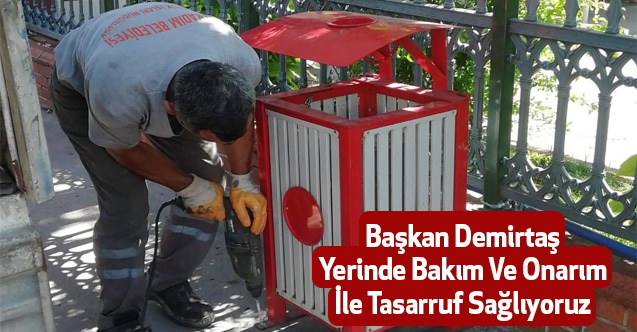 Başkan Demirtaş, Yerinde Bakım Ve Onarım İle Tasarruf Sağlıyoruz