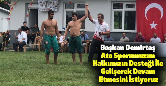 Başkan Demirtaş,Ata Sporumuzun Halkımızın Desteği İle Gelişerek Devam Etmesini İstiyoruz
