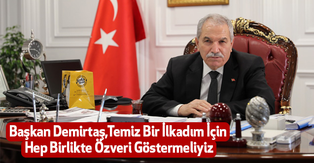 Başkan Demirtaş,Temiz Bir İlkadım İçin Hep Birlikte Özveri Göstermeliyiz