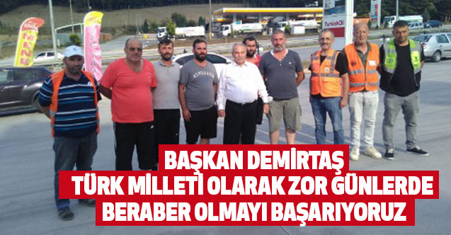 Başkan Demirtaş,Türk Milleti Olarak Zor Günlerde Beraber Olmayı Başarıyoruz