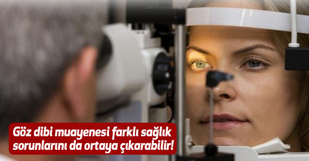Göz dibi muayenesi farklı sağlık sorunlarını da ortaya çıkarabilir!