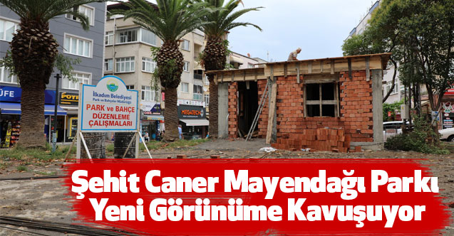 Şehit Caner Mayendağı Parkı Yeni Görünüme Kavuşuyor