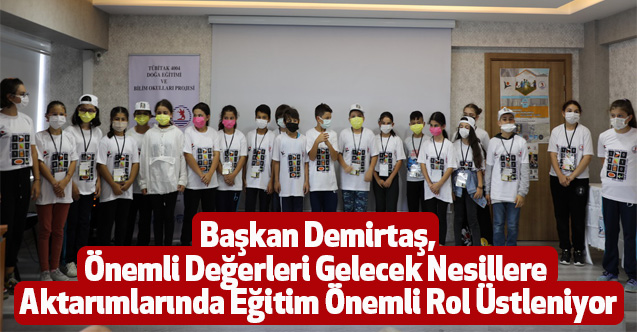 Başkan Demirtaş,Önemli Değerleri Gelecek Nesillere Aktarımlarında Eğitim Önemli Rol Üstleniyor