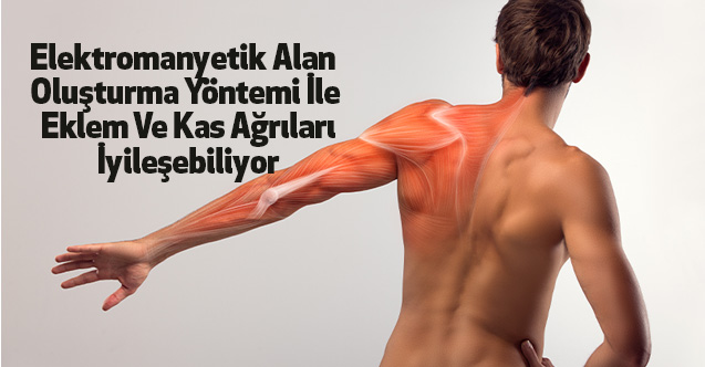 Elektromanyetik Alan Oluşturma Yöntemi İle Eklem Ve Kas Ağrıları İyileşebiliyor
