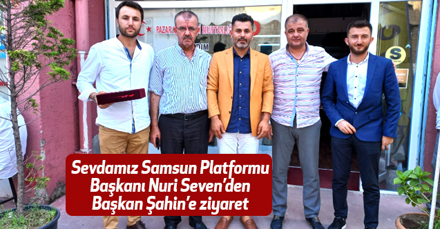 Sevdamız Samsun Platformu Başkanı Seven’den Başkan Şahin’e ziyaret