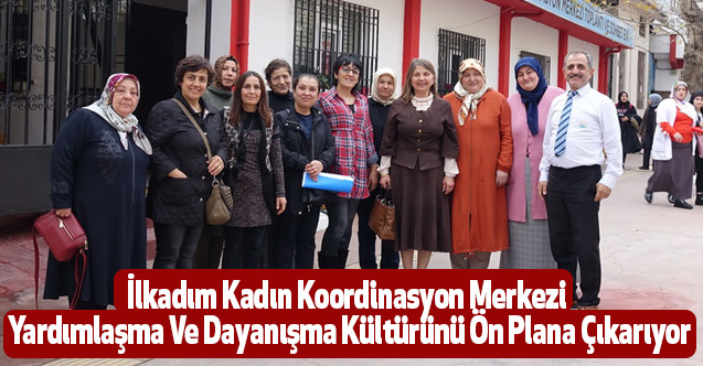 İlkadım Kadın Koordinasyon Merkezi Yardımlaşma Ve Dayanışma Kültürünü Ön Plana Çıkarıyor