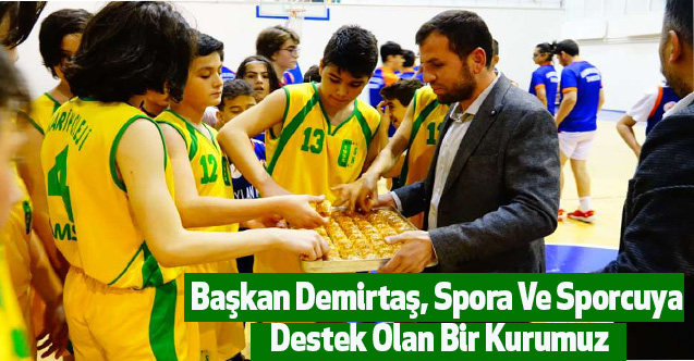 Başkan Demirtaş, Spora Ve Sporcuya Destek Olan Bir Kurumuz