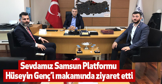 Sevdımız Samsun Platformu Hüseyin Genç’i makamında ziyaret etti