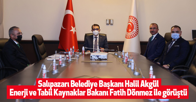 Salıpazarı Belediye Başkanı Halil Akgül, Enerji ve Tabii Kaynaklar Bakanı Fatih Dönmez ile görüştü