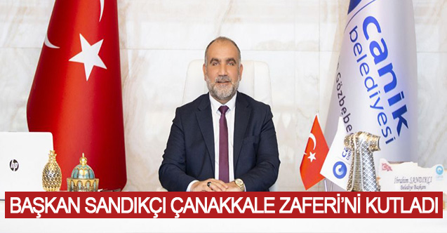 Başkan Sandıkçı Çanakkale Zaferi’ni Kutladı