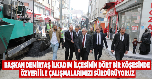 Başkan Demirtaş İlkadım İlçesinin Dört Bir Köşesinde Özveri İle Çalışmalarımızı Sürdürüyoruz