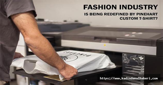 Fashion Industry is Being Redefined by Pinehart Custom T-Shirt?