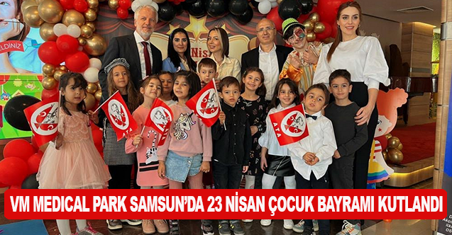 Vm Medıcal Park Samsun’da 23 Nisan Çocuk Bayramı Kutlandı