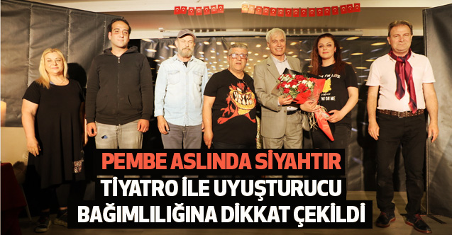 Pembe Aslında Siyahtır Tiyatro İle Uyuşturucu Bağımlılığına Dikkat Çekildi