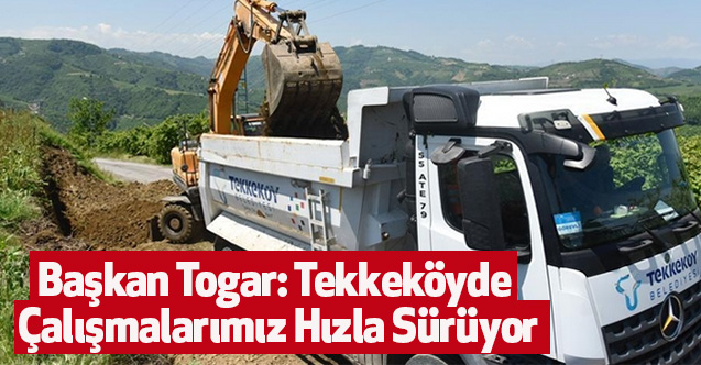 Başkan Togar: Tekkeköyde Çalışmalarımız Hızla Sürüyor