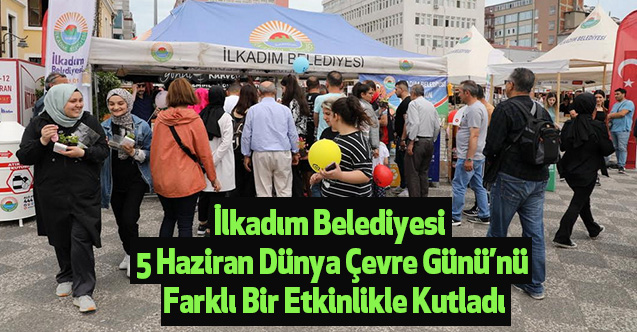 İlkadım Belediyesi 5 Haziran Dünya Çevre Günü’nü Farklı Bir Etkinlikle Kutladı