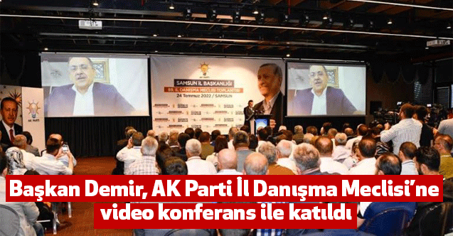 Başkan Demir, AK Parti İl Danışma Meclisi’ne video konferans ile katıldı