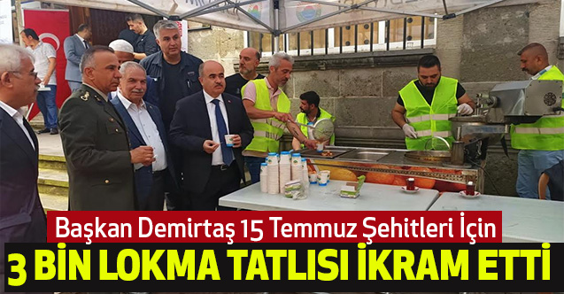 Başkan Demirtaş 15 Temmuz Şehitleri İçin 3 Bin Lokma Tatlısı İkram Etti