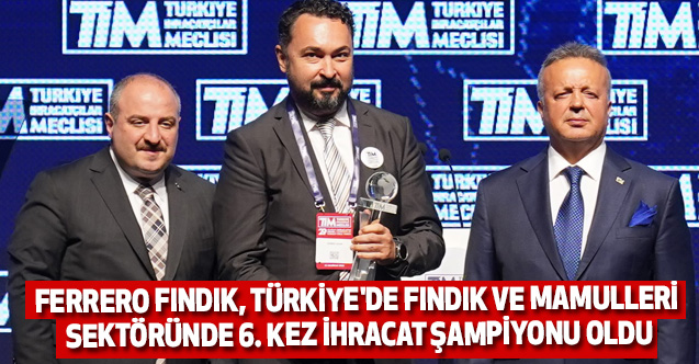 Ferrero Fındık, Türkiye’de Fındık ve Mamulleri Sektöründe 6. Kez İhracat Şampiyonu Oldu
