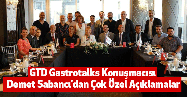 GTD Gastrotalks Konuşmacısı Demet Sabancı Dan Çok Özel Açıklamalar