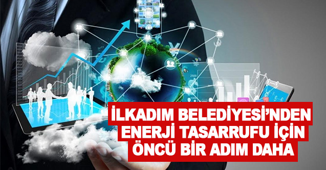 İlkadım Belediyesi’nden Enerji Tasarrufu İçin Öncü Bir Adım Daha