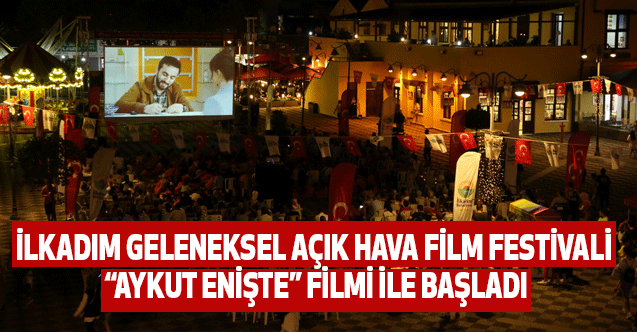 İlkadım Geleneksel Açık Hava Film Festivali “Aykut Enişte” Filmi İle Başladı