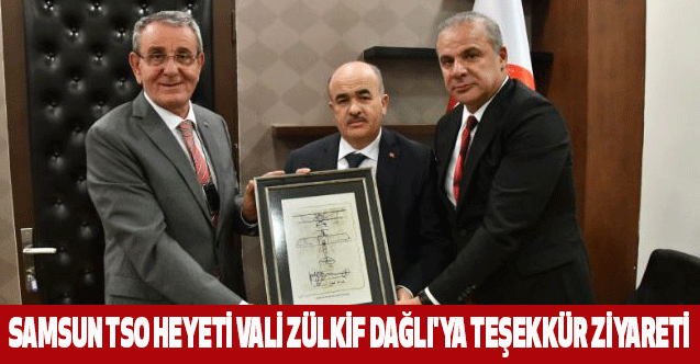 Samsun TSO Heyeti Vali Zülkif Dağlı'ya Teşekkür Ziyareti